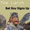 The Larch: Bat Boy Signs Up