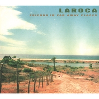 LAROCA: Friends In Far Away Places