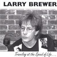 Larry Brewer : Traveling at the Speed of Life