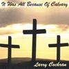 LARRY COCHRAN: It Was All Because Of Calvary