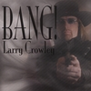 LARRY CROWLEY: Bang!