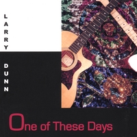 LARRY DUNN: One of These Days