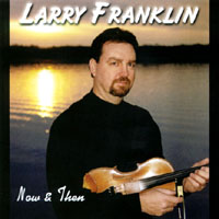 Larry Franklin : Now & Then