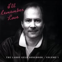 I'll Remember Love: The Larry Gelb Songbook Vol. 1 by Larry Gelb
