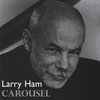 LARRY HAM: Carousel