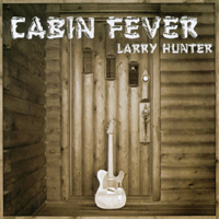 LARRY HUNTER: Cabin Fever