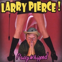 Larry Pierce : Pussy Whipped