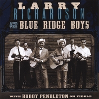 Larry Richardson and the Blue Ridge Boys With Buddy Pendleton : Larry Richardson and the Blue Ridge Boys With Buddy Pendleton On Fiddle