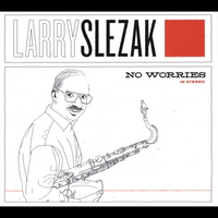 Larry Slezak : No Worries