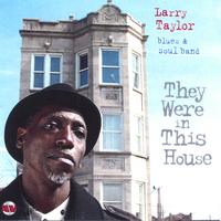 Larry Taylor Blues and Soul Band : They Were in This House
