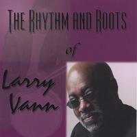 Larry Vann : The Rhythm and Roots of Larry Vann