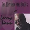 Larry Vann: The Rhythm and Roots of Larry Vann