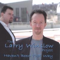 THE LARRY WINSLOW PROJECT: Haven't Been That Way