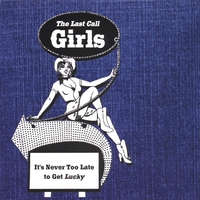 THE LAST CALL GIRLS: It's Never to Late to Get Lucky