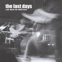 THE LAST DAYS: Like When We Were Kids