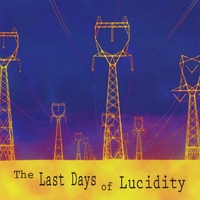 The Last Days of Lucidity : The Last Days of Lucidity