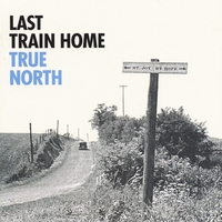 Last Train Home : True North