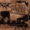 THE LAST WALTZ ENSEMBLE: Live @ The Visulite Theatre