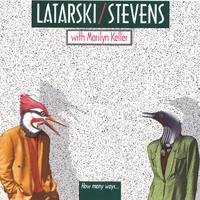 LATARSKI/STEVENS WITH MARILYN KELLER: How Many Ways