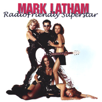 Mark Latham : Radio Friendly Superstar