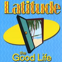 LATITUDE: The Good Life