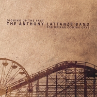 THE ANTHONY LATTANZE BAND: Digging Up the Past for Up and Coming Days