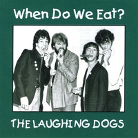 The Laughing Dogs : When Do We Eat?
