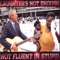 LAUGHTER'S NOT ENOUGH: Not Fluent In Stupid
