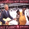 LAUGHTER'S NOT ENOUGH: Not Fluent In Stupid