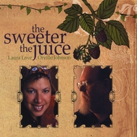 Laura Love & Orville Johnson : The Sweeter The Juice