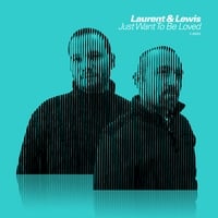 LAURENT & LEWIS: Just Want To Be Loved