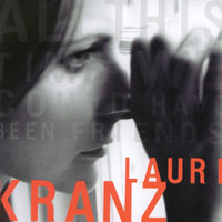 lauri kranz : all this time we could have been friends