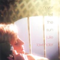 Julie Lavender : Never Felt the Sun