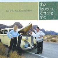 The LaVerne Christie Trio : East of the Sun, West of the Moon