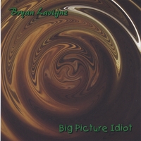 Bryan Lavigne : Big Picture Idiot