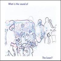 The Lawn : What is the Sound of...