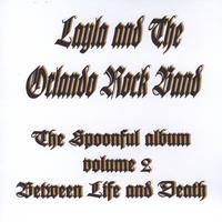 Layla and the Orlando Rock Band : The Spoonful Album, Vol.2: Between Life And Death