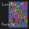 LAZY BIRD: Feelin' It