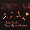 LAZY JACKS: Once Upon A Time