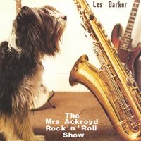 Les Barker : The Mrs Ackroyd Rock'n'Roll Show
