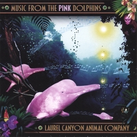 Laurel Canyon Animal Co. : Music From The Pink dolphins
