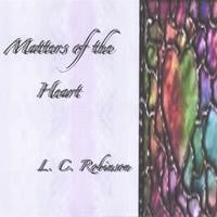 LC Robinson : Matters of the Heart