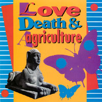 Love Death & Agriculture : Love Death & Agriculture