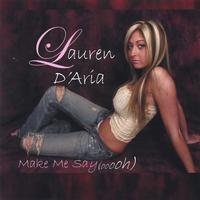 Lauren D'Aria : Make Me Say (oooh)