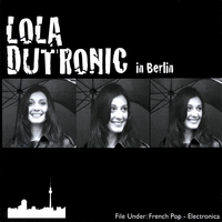 Lola Dutronic : In Berlin