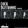 LOLA DUTRONIC: In Berlin