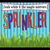 Leah White & the Magic Mirrors: Sprinkler