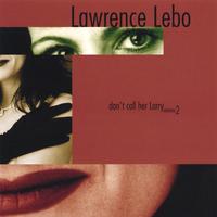 LAWRENCE LEBO: Don't Call Her Larry Volume 2
