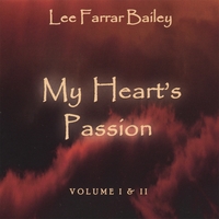 Lee Farrar Bailey : My Heart's Passion Volume I & II