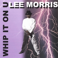LEE MORRIS : WHIP IT ON U